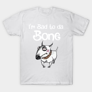 I'm Bad to Da Bone Funny Dog T-Shirt